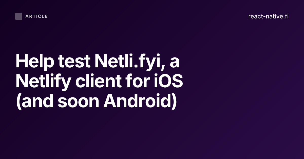 Help test Netli.fyi, a Netlify client for iOS (and soon Android)